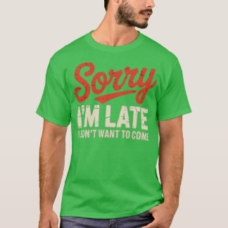 Entschuldige, dass ich zu spät Gewollt habe, nicht T-Shirt