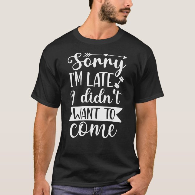 Entschuldige, dass ich zu spät Gewollt habe, nicht T-Shirt (Vorderseite)