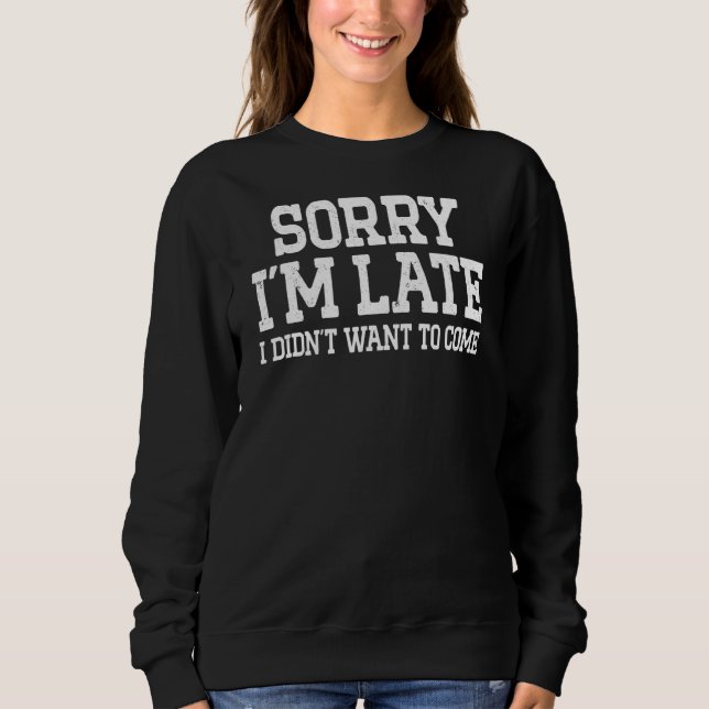 Entschuldige, dass ich zu spät Gewollt habe, um lu Sweatshirt (Vorderseite)