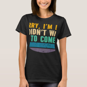 Entschuldige, dass ich zu spät Gewollt habe, um Sa T-Shirt
