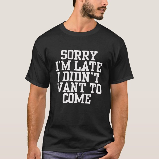 Entschuldige, dass ich zu spät Gewollt habe, um zu T-Shirt (Vorderseite)