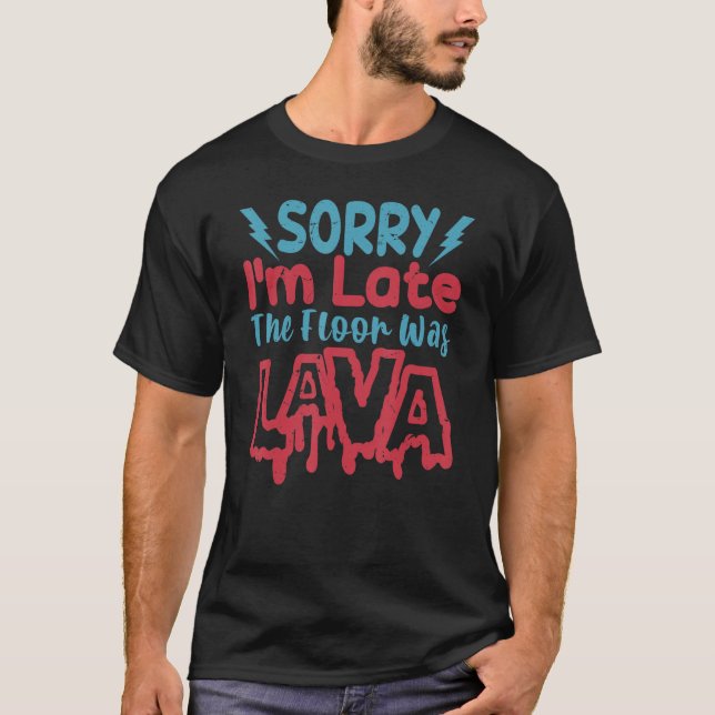 Entschuldige, dass ich zu spät im Boden war Lava S T-Shirt (Vorderseite)