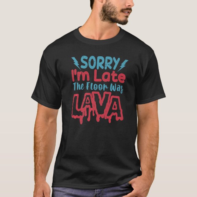 Entschuldige, dass ich zu spät im Boden war Lava S T-Shirt (Vorderseite)