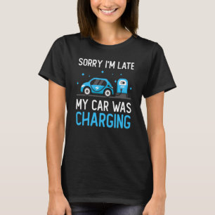 Entschuldige, dass ich zu spät in meinem Auto Elek T-Shirt