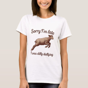 Entschuldige, dass ich zu spät komme T-Shirt