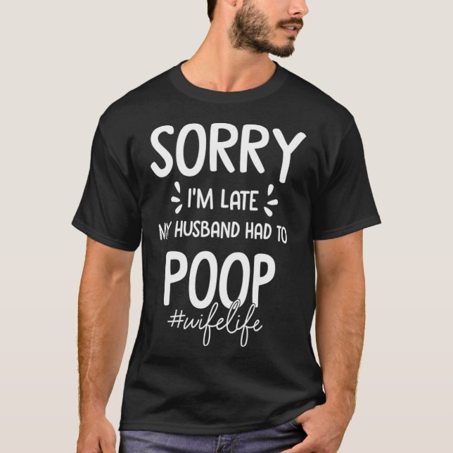 Entschuldige, dass ich zu spät war, musste mein Ma T-Shirt (Vorderseite)