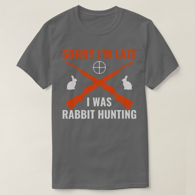 Entschuldige, dass ich zu spät war Rabbit Jäger F T-Shirt (Design vorne)
