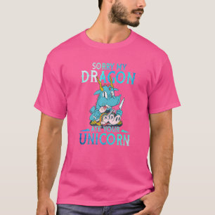 Entschuldige, dass mein Drache deinen Unicoronen-D T-Shirt