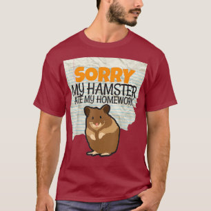 Entschuldige, dass mein Hamster meine Hausaufgaben T-Shirt