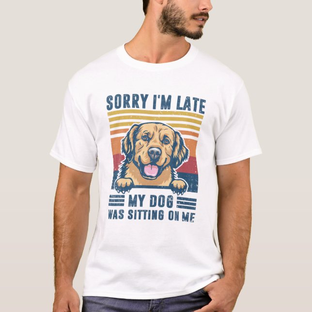 Entschuldige, dass mein Hund zu spät auf meiner Go T-Shirt (Vorderseite)