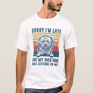 Entschuldige, dass mein Hund zu spät auf mir sitzt T-Shirt