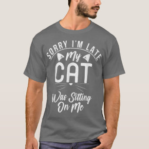 Entschuldige, dass meine Katze zu spät auf mich si T-Shirt