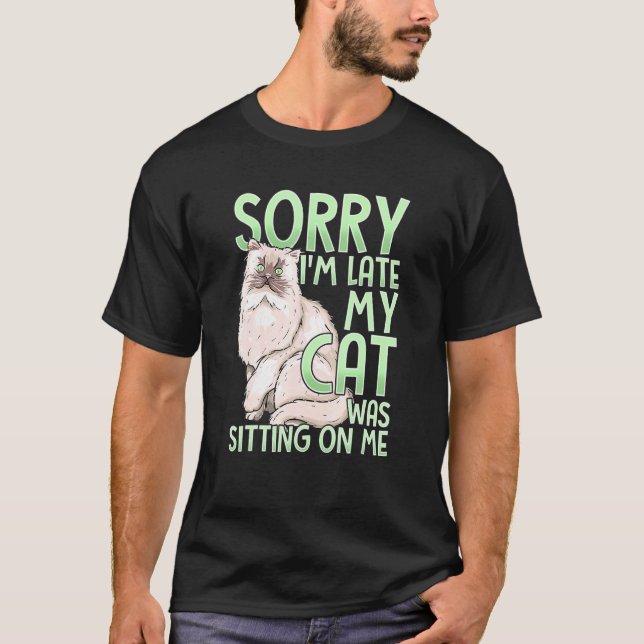 Entschuldige, dass meine Katze zu spät auf mir sit T-Shirt (Vorderseite)