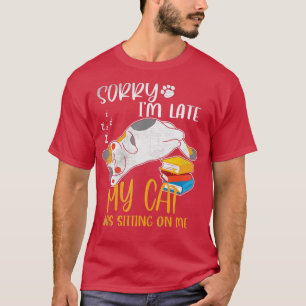 Entschuldige, dass meine Katze zu spät auf mir sit T-Shirt