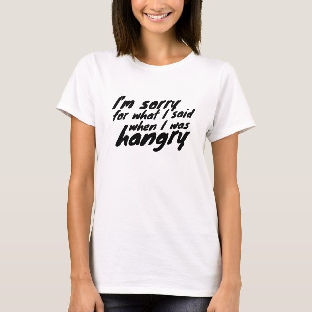Entschuldige die Dinge, die ich gesagt habe, als i T-Shirt (Vorderseite)