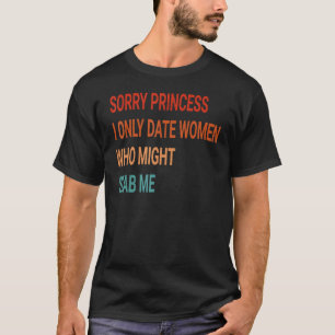 Entschuldige Prinzessin, die ich nur verabreicht h T-Shirt