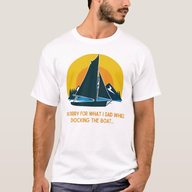 Entschuldige, was ich beim Andocken des Segelboote T-Shirt (Vorderseite)