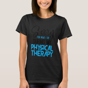 Entschuldige, was ich während meiner körperlichen T-Shirt