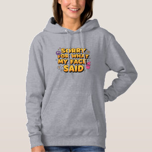 Entschuldige, was mein Gesicht gesagt hat Funny Hoodie
