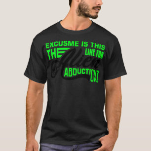 Entschuldigen Sie, das ist die Linie für die Entfü T-Shirt