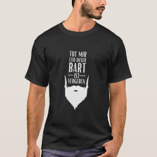 Entschuldigen Sie, dass dieser Bart bereits vorkom T-Shirt