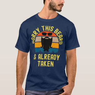 Entschuldigen Sie, dass dieser Bart schon genommen T-Shirt