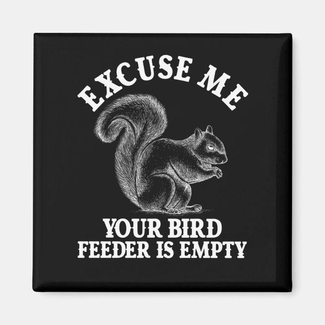 Entschuldigen Sie, dass Ihr Vogelfutter leer ist Magnet (Vorne)