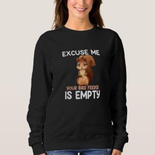 Entschuldigen Sie, dass Ihr Vogelfutter leer ist! Sweatshirt