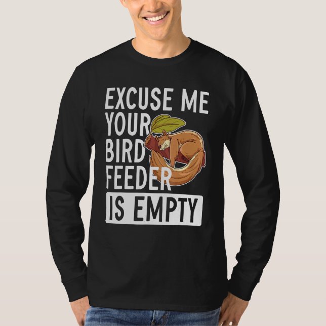 Entschuldigen Sie, dass Ihr Vogelfutter leer ist! T-Shirt (Vorderseite)
