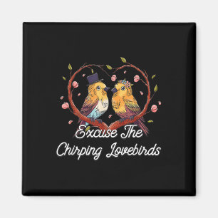 Entschuldigen Sie die Chirping Lovebirds Hochzeit  Magnet