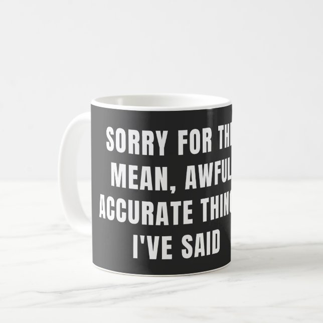 Entschuldigen Sie die Gemeinen, schönen Dinge, die Kaffeetasse (Vorderseite Links)