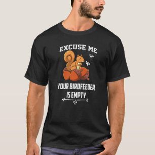 Entschuldigen Sie, Ihr Birdfeeder ist ein leerer E T-Shirt
