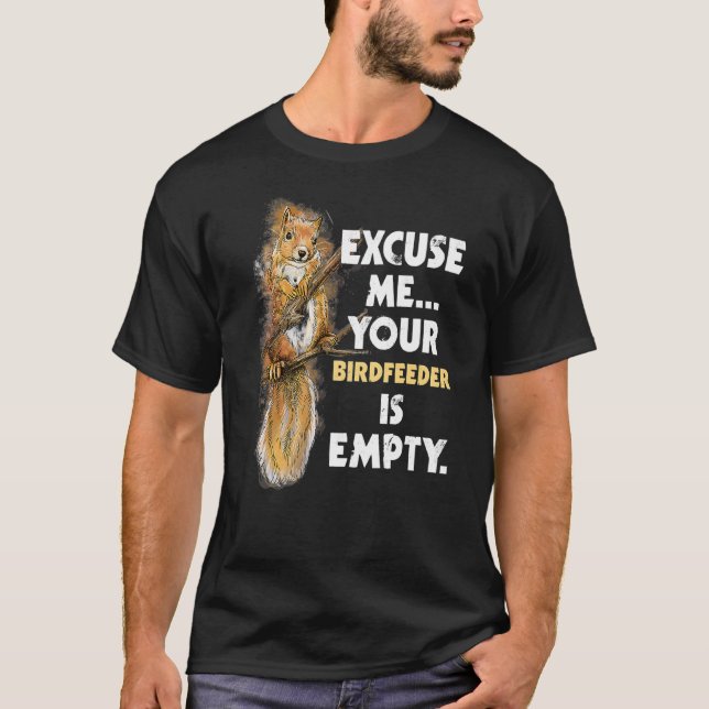 Entschuldigen Sie, Ihr Birdfeeder ist leeres Eichh T-Shirt (Vorderseite)