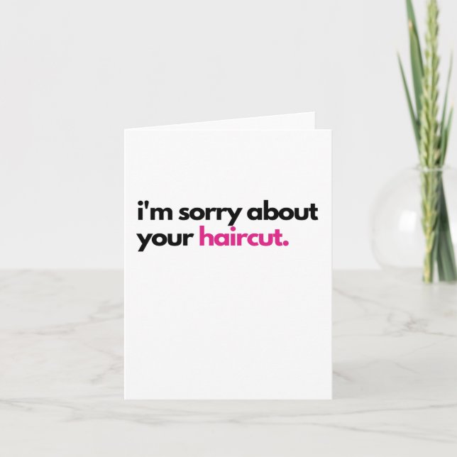 Entschuldigen Sie Ihre Sympathy Card beim Haarschn Karte (Vorderseite)
