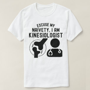 Entschuldigen Sie, mein Naiveté.. Ich bin Kinesiol T-Shirt