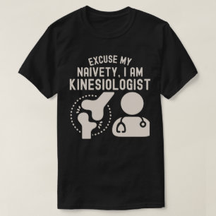 Entschuldigen Sie, mein Naiveté.. Ich bin Kinesiol T-Shirt