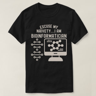 Entschuldigen Sie meine Naivität...i Am Bioinforma T-Shirt