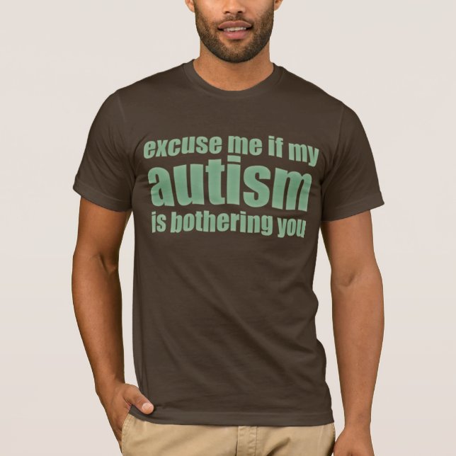 entschuldigen Sie mich, wenn mein Autismus Sie T-Shirt (Vorderseite)