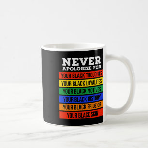 Entschuldigen Sie sich nie für Ihre Blackness - Sc Kaffeetasse