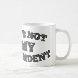 Entschuldigung, aber er ist nicht mein Präsident Kaffeetasse