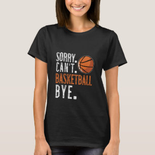 Entschuldigung. Cant. Basketball. Tschüss. 1 T-Shirt