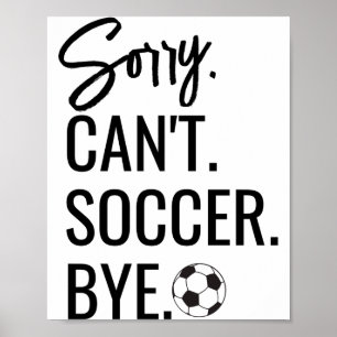 Entschuldigung Cant Fußball Tschüss Benutzerdefini Poster