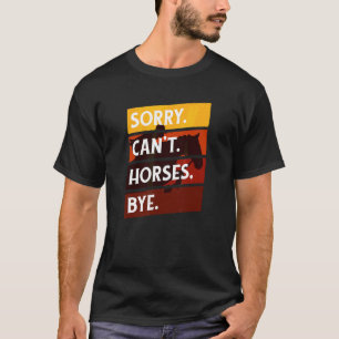 Entschuldigung Cant Pferde Tschüss  Reiten Reitspo T-Shirt