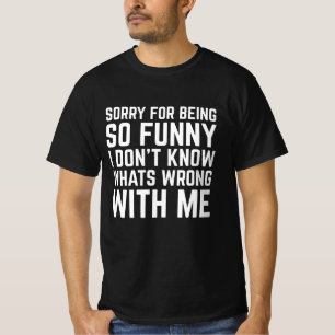 Entschuldigung dafür, so lustig zu sein T-Shirt