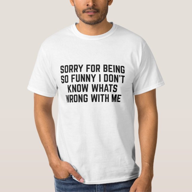 Entschuldigung dafür, so lustig zu sein T-Shirt (Vorderseite)