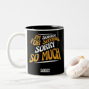 Entschuldigung, dass ich mich so oft entschuldige, zweifarbige tasse