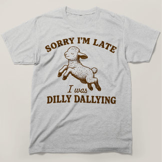 Entschuldigung, dass ich zu spät bin, ich habe geb T-Shirt