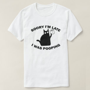 Entschuldigung, dass ich zu spät bin, ich habe gek T-Shirt