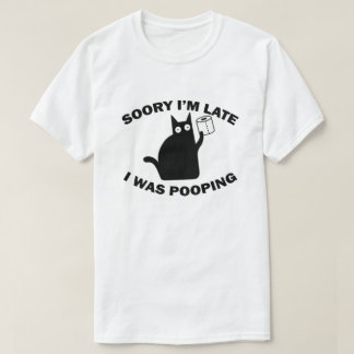 Entschuldigung, dass ich zu spät bin, ich habe gek T-Shirt