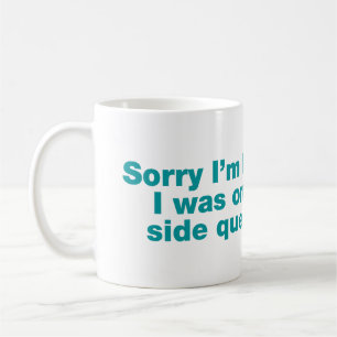 Entschuldigung, dass ich zu spät bin. Ich war auf Kaffeetasse
